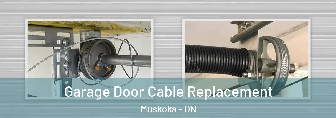 Garage Door Cable Replacement Muskoka - ON