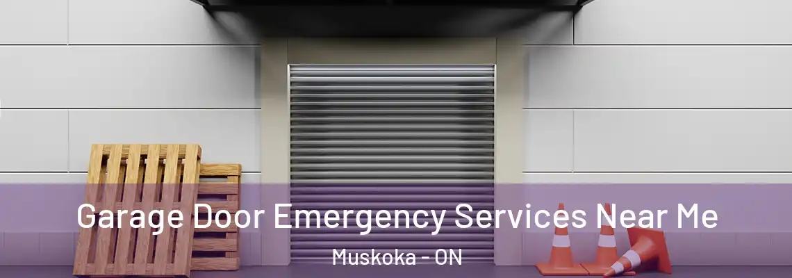 Garage Door Emergency Services Near Me Muskoka - ON