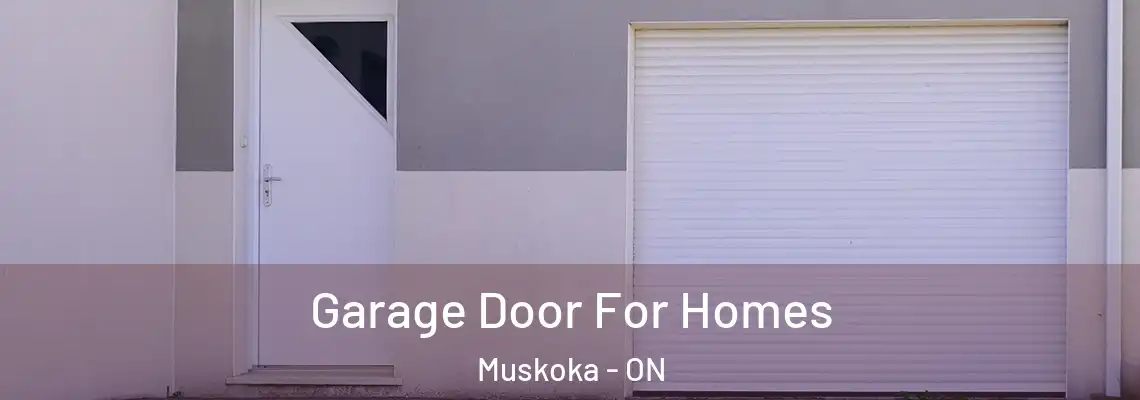 Garage Door For Homes Muskoka - ON