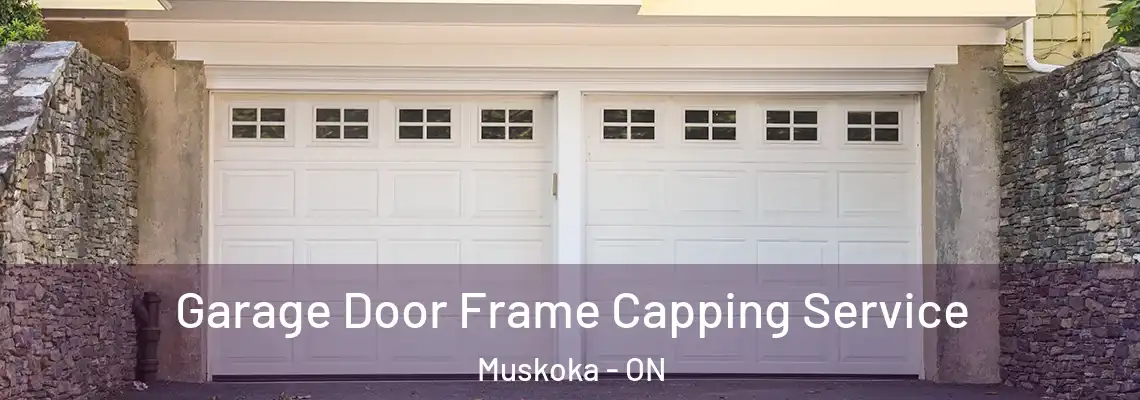 Garage Door Frame Capping Service Muskoka - ON