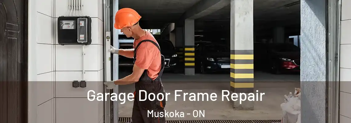 Garage Door Frame Repair Muskoka - ON