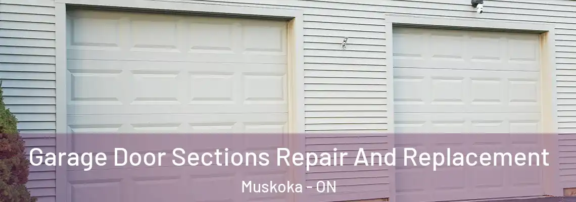 Garage Door Sections Repair And Replacement Muskoka - ON