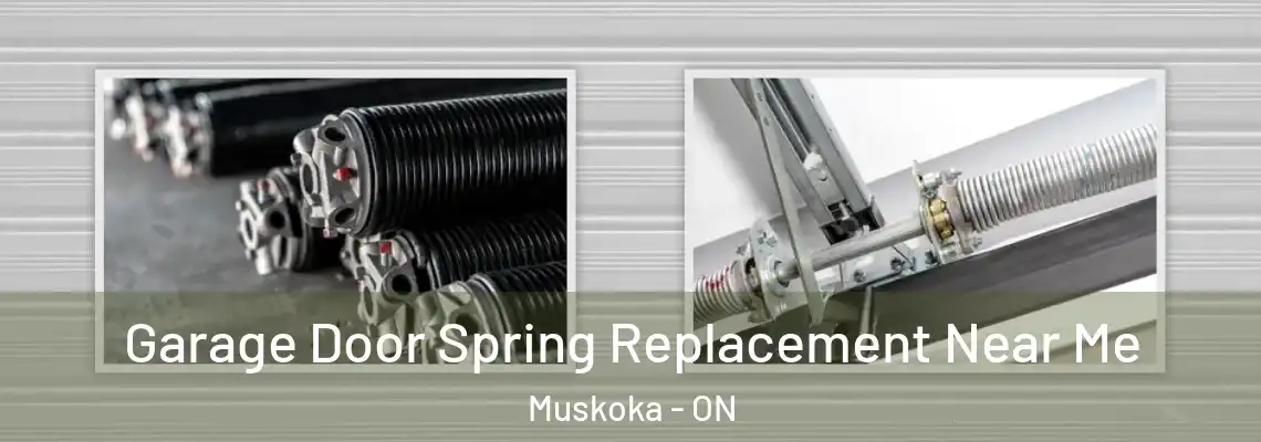 Garage Door Spring Replacement Near Me Muskoka - ON