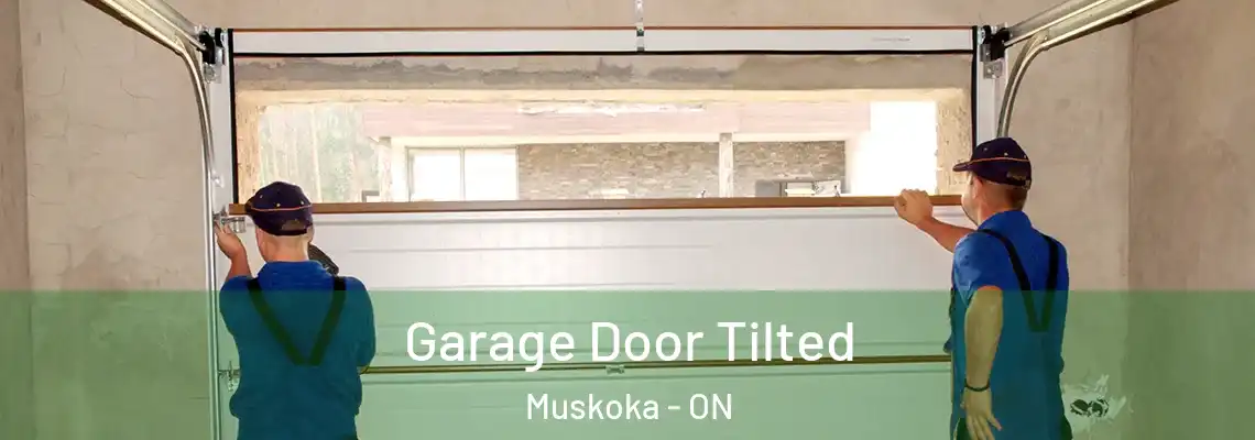 Garage Door Tilted Muskoka - ON
