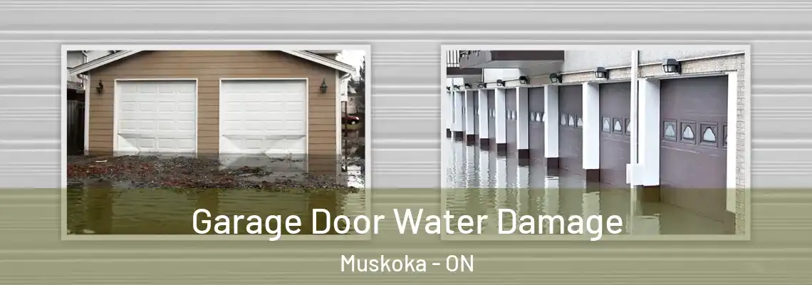 Garage Door Water Damage Muskoka - ON