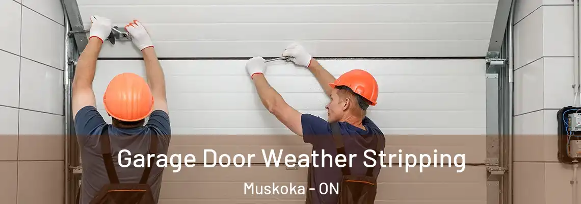 Garage Door Weather Stripping Muskoka - ON