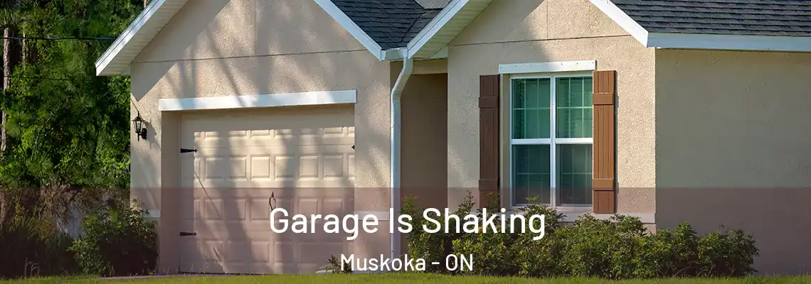 Garage Is Shaking Muskoka - ON