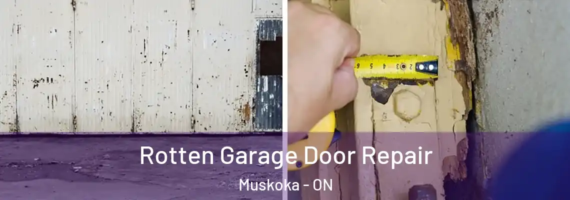Rotten Garage Door Repair Muskoka - ON